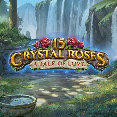 15 Crystal Roses A Tale Of Love Slot Grátis